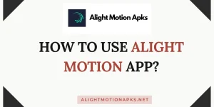 How to use Alight motion app