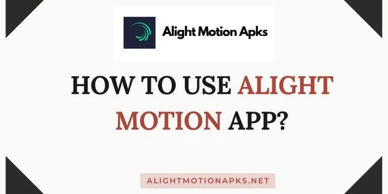 How To Use Alight Motion App? Ultimate Guide 2024