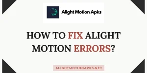 How to fix alight motion errors