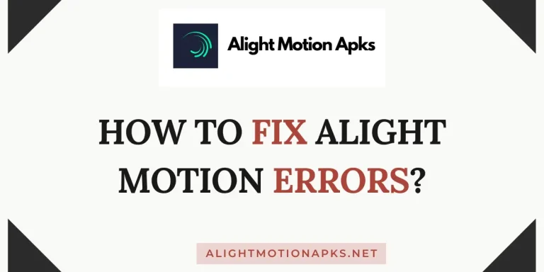 How to Fix Alight Motion Errors? | Ultimate Guide